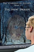 Cover-Bild zum Titel 'The Guardian of Gildain, Book 1: The Snow Dragon' von 'M. L. Miller'