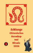 Schlange Chinesisches Horoskop und Rituale 2024 - Alina A Rubi, Angeline Rubi