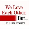 We Love Each Other, But . . . Lib/E: Simple Secrets to Strengthen Your Relationship and Make Love Last - Ellen Wachtel
