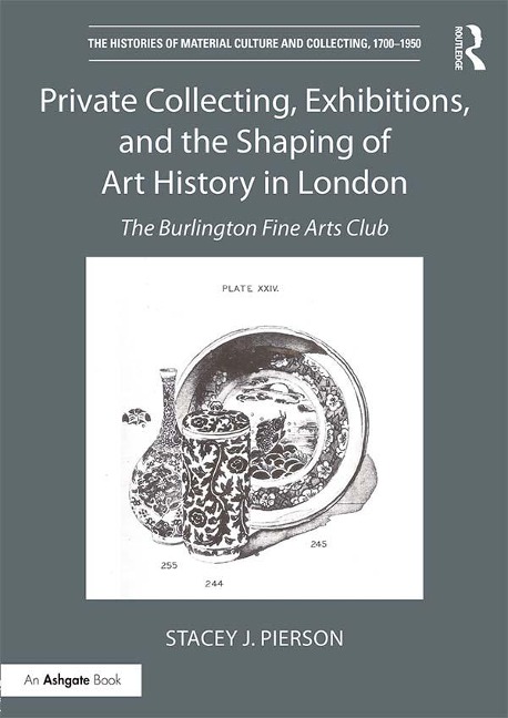 Private Collecting, Exhibitions, and the Shaping of Art History in London - Stacey J. Pierson