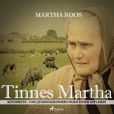 Tinnes Martha - Kindheits- und Jugenderinnerungen einer Eiflerin (Ungekürzt) - Martha Roos