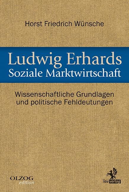 Ludwig Erhards Soziale Marktwirtschaft - Horst Friedrich Wünsche