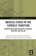 Cover-Bild zum Titel 'Medical Ethics in the Catholic Tradition' von 'Margaret M. Hogan, Edward M. Hogan, Annique K. Hogan, Matthew J. D. Hogan'
