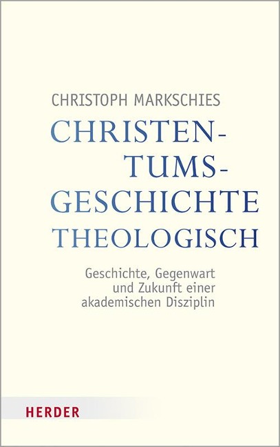 Christentumsgeschichte theologisch - Christoph Markschies