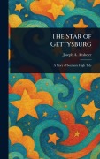 Cover-Bild zum Titel 'The Star of Gettysburg' von 'Joseph a (Joseph Alexander) Altsheler'