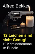 Cover-Bild zum Titel '12 Leichen sind nicht Genug! 12 Kriminalromane im Bundle' von 'Alfred Bekker'