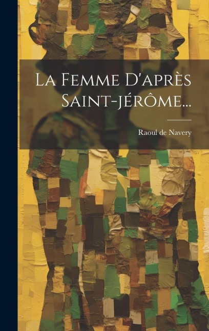 La Femme D'après Saint-jérôme... - Raoul De Navery