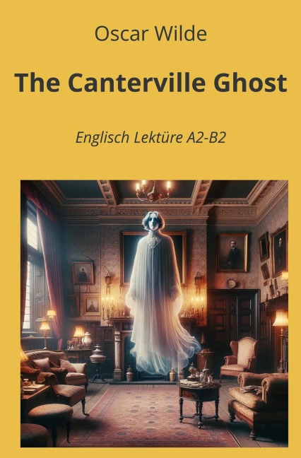 The Canterville Ghost: Englisch Lektüre A2 - B2 - Oscar Wilde