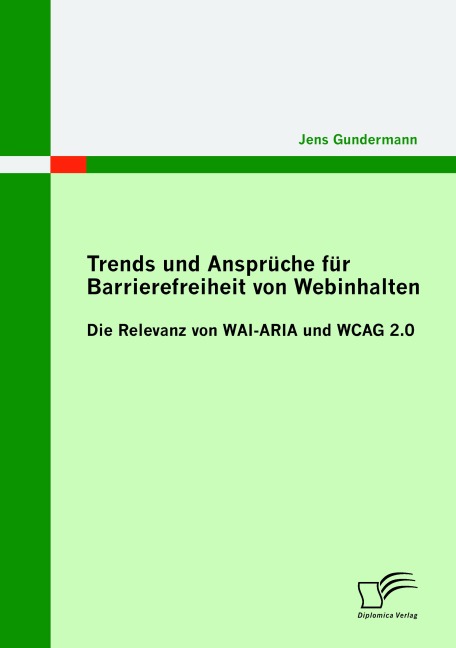 Trends und Ansprüche für Barrierefreiheit von Webinhalten: Die Relevanz von WAI-ARIA und WCAG 2.0 - Jens Gundermann