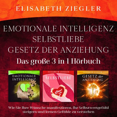 Emotionale Intelligenz-Selbstliebe-Gesetz der Anziehung (Das große 3 in 1 Hörbuch) - Elisabeth Ziegler