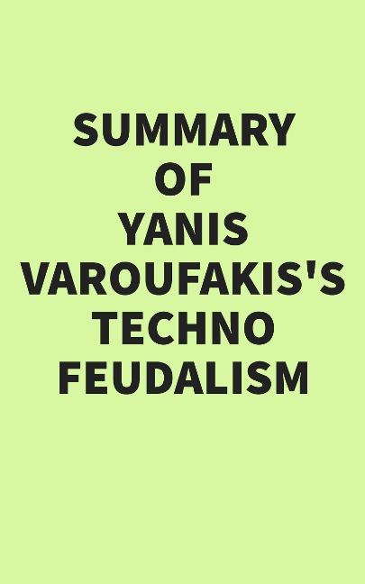 Summary of Yanis Varoufakis's Technofeudalism - IRB Media
