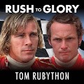 Rush to Glory: Formula 1 Racing's Greatest Rivalry - Tom Rubython