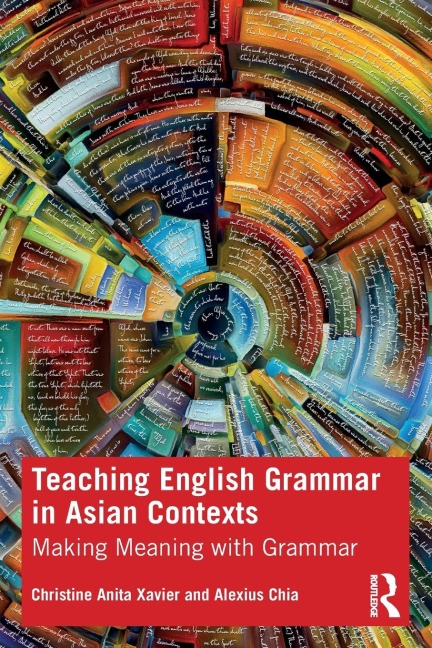 Teaching English Grammar in Asian Contexts - Alexius Chia, Christine Xavier