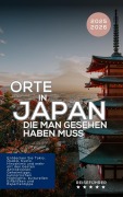 Cover-Bild zum Titel 'Orte in Japan, die man gesehen haben muss. Entdecken Sie Tokio, Osaka, Kyoto, Hiroshima und mehr. Reiseführer 2025-2026 (Das kleine Reisebuch)' von 'Hans Müller'