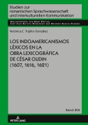Cover-Bild zum Titel 'Los indoamericanismos léxicos en la obra lexicográfica de César Oudin (1607, 1616, 1621)' von 'Verónica Cristina Trujillo González'