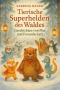 Cover-Bild zum Titel 'Tierische Superhelden des Waldes: Geschichten von Mut und Freundschaft (Waldhelden-Abenteuer, #2)' von 'Sabrina Bauer'