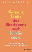 Cover-Bild zum Titel 'Diagnose Krebs - Das Überlebensbuch für die Seele' von 'Angela Grigelat'