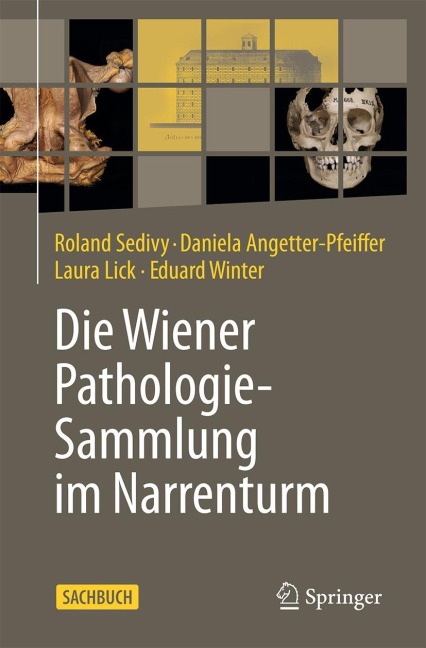 Die Wiener Pathologie-Sammlung im Narrenturm - Roland Sedivy, Daniela Angetter-Pfeiffer, Laura Lick, Eduard Winter