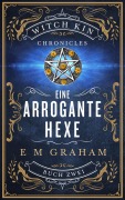 Cover-Bild zum Titel 'Eine Arrogante Hexe (Witch Kin Chronicles (Deutsche Übersetzung, #2)' von 'E M Graham'