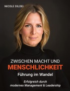 Cover-Bild zum Titel 'Zwischen Macht und Menschlichkeit - Führung im Wandel' von 'Nicole Dildei'