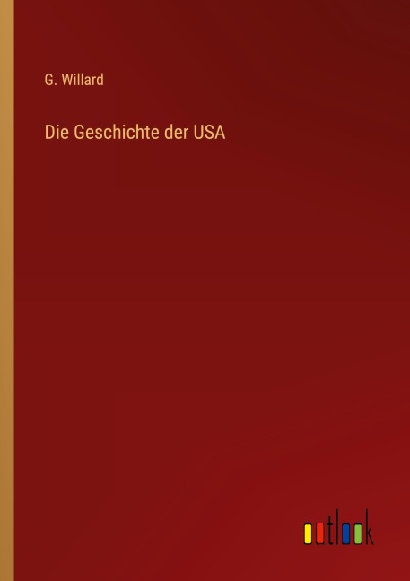 Die Geschichte der USA - G. Willard