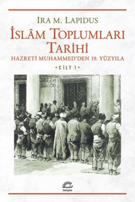 Islam Toplumlari Tarihi Cilt 1 - Ira M. Lapidus