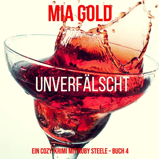 Unverfälscht (Ein Cozy-Krimi mit Ruby Steele ¿ Buch 4) - Mia Gold