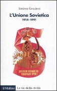 L' Unione Sovietica 1914-1991 - Andrea Graziosi