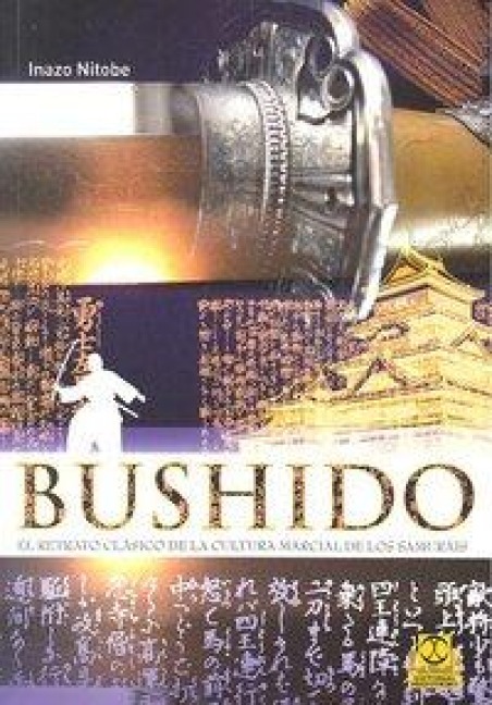 Bushido : el retrato clásico de la cultura marcial de los samurais - Inazo Nitobe