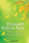 Erfülltes Leben - würdiges Sterben - Elisabeth Kübler-Ross