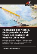 Cover-Bild zum Titel 'Passaggio del rischio, della proprietà e del titolo nei contratti di vendita CIF e FOB' von 'Tamar Zhuzhunadze'