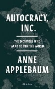 Autocracy, Inc - Anne Applebaum