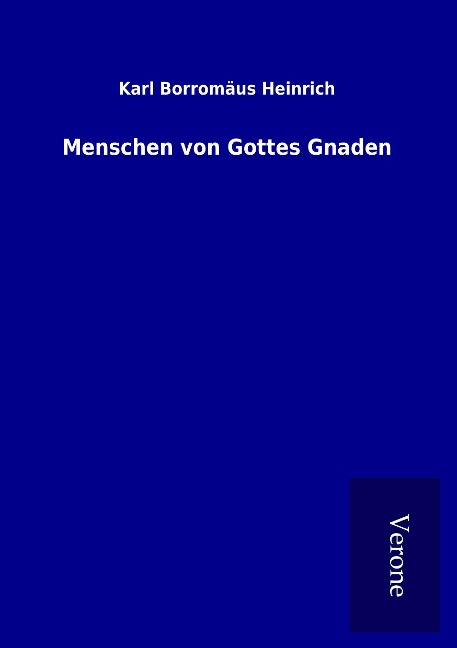 Menschen von Gottes Gnaden - Karl Borromäus Heinrich