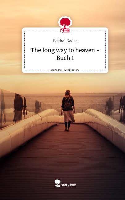 The long way to          heaven - Buch 1. Life is a Story - story.one - Bekhal Kader