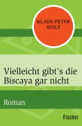 Cover-Bild zum Titel 'Vielleicht gibt's die Biscaya gar nicht' von 'Klaus-Peter Wolf'