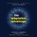 The Adaptation Advantage Lib/E: Let Go, Learn Fast, and Thrive in the Future of Work - Heather McGowan, Chris Shipley