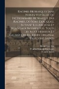 Cover-Bild zum Titel 'Racines Hebraiques Sans Points-voyelles Ou Dictionnaire Hebraique Par Racines, Où Sont Expliquez, Suivant Les Anciens Et Nouveaux Interpretes, Touts L' von 'Charles-François Houbigant, Claude Simon'
