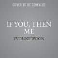 Cover-Bild zum Titel 'If You, Then Me Lib/E' von 'Yvonne Woon'