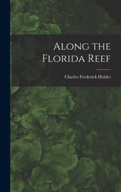 Along the Florida Reef - Charles Frederick Holder