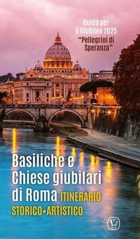 Basiliche e chiese giubilari di Roma. Itinerario storico artistico - 
