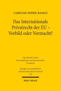 Cover-Bild zum Titel 'Das Internationale Privatrecht der EU - Vorbild oder Vormacht?' von 'Caroline Sophie Rapatz'