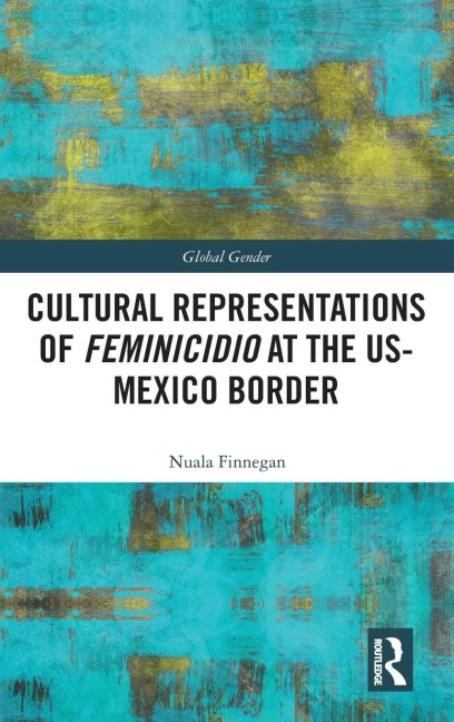 Cultural Representations of Feminicidio at the US-Mexico Border - Nuala Finnegan