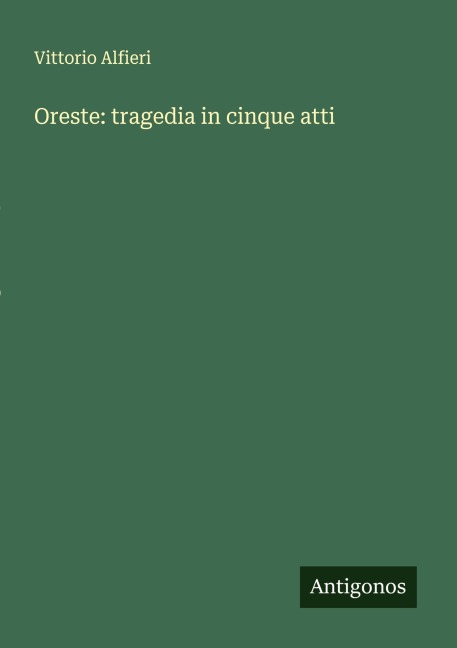 Oreste: tragedia in cinque atti - Vittorio Alfieri