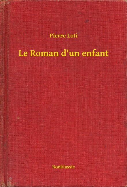 Le Roman d'un enfant - Pierre Loti
