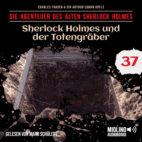 Sherlock Holmes und der Totengräber (Die Abenteuer des alten Sherlock Holmes, Folge 37) - Arthur Conan Doyle, Charles Fraser