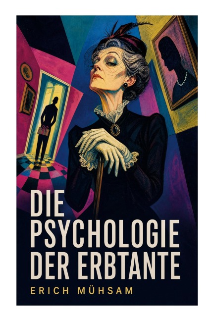 Die Psychologie der Erbtante - Erich Mühsam