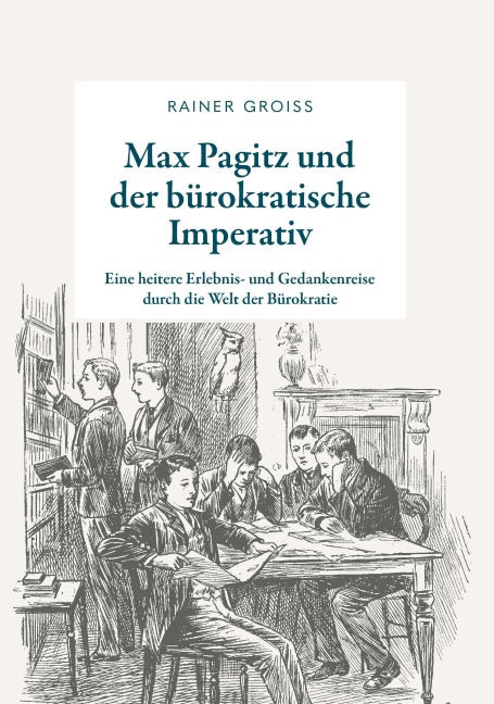 Max Pagitz und der bürokratische Imperativ - Rainer Groiß