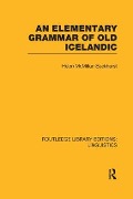 An Elementary Grammar of Old Icelandic (RLE Linguistics E - Helen MacMillan Buckhurst