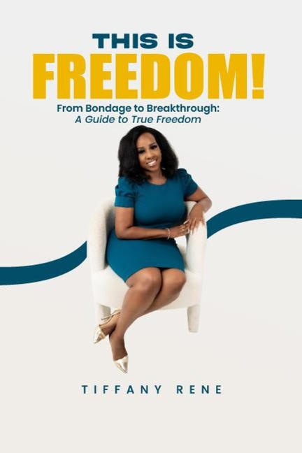 This is Freedom:From Bondage to Breakthrough: A Guide to True Freedom - Tiffany Rene