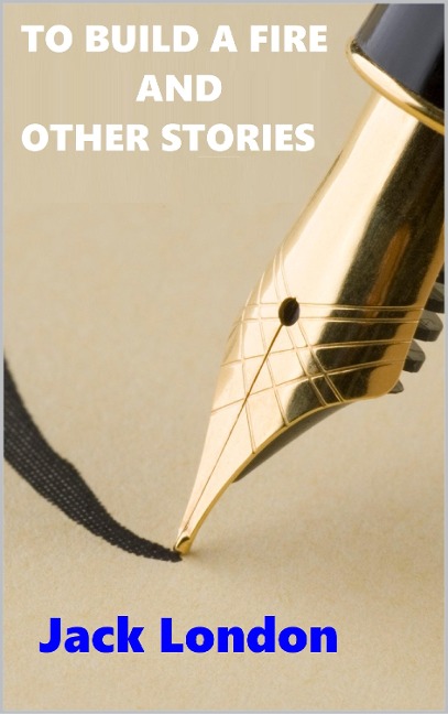 To Build a Fire and Others Stories - Jack London